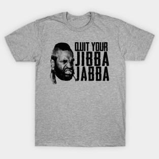 Quit Your Jibba Jabba T-Shirt